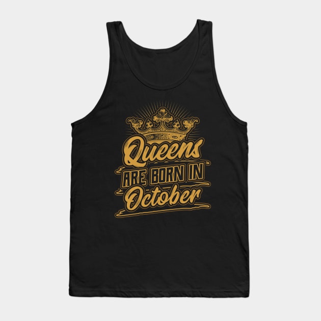 Queens are Born in October Birthday Gift Tank Top by aneisha